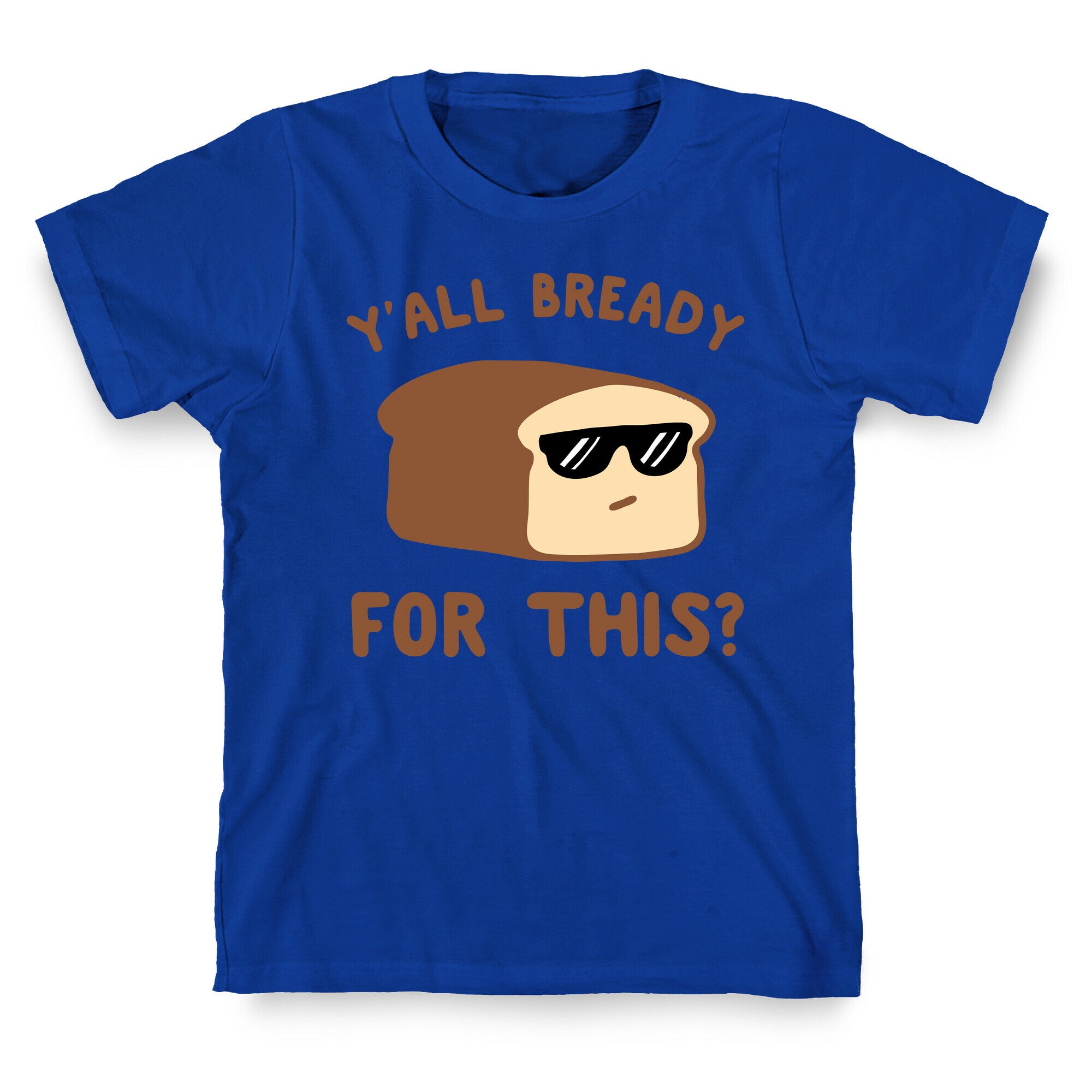 Ya'll Bready for This? T-Shirt